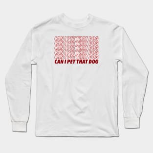 Can I Pet That Dog? Long Sleeve T-Shirt